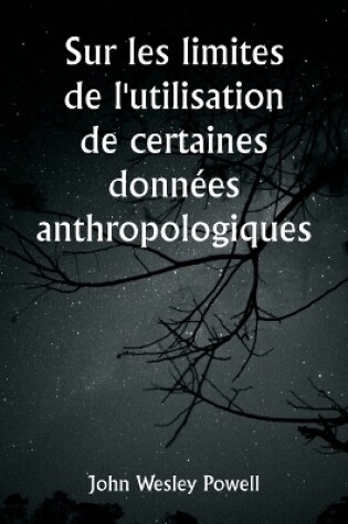 Cover of Sur les limites de l'utilisation de certaines données anthropologiques