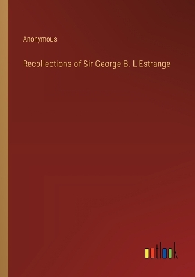 Book cover for Recollections of Sir George B. L'Estrange