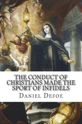 Cover of The conduct of Christians made the sport of infidels