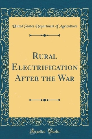 Cover of Rural Electrification After the War (Classic Reprint)