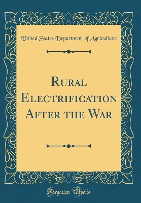 Book cover for Rural Electrification After the War (Classic Reprint)