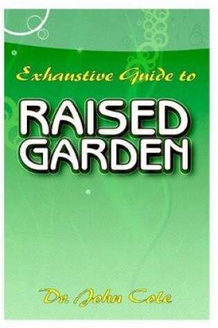 Cover of Exhaustive Guide To Raised Garden