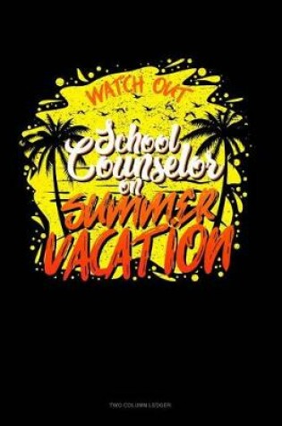 Cover of Watch Out School Counselor on Summer Vacation