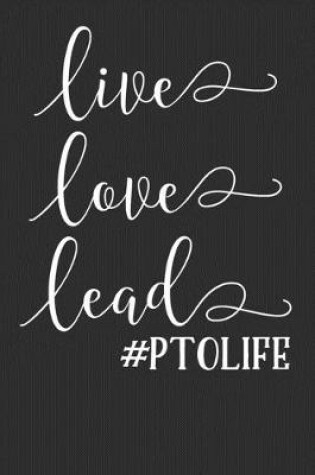 Cover of Live Love Lead PTO Life
