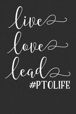 Book cover for Live Love Lead PTO Life
