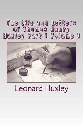 Book cover for The Life and Letters of Thomas Henry Huxley Part 1 Volume 1