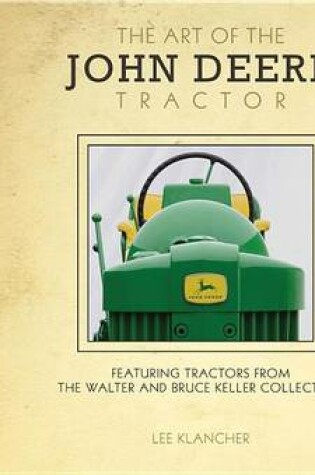 Cover of Art of the John Deere Tractor, The: Featuring Tractors from the Walter and Bruce Keller Collection
