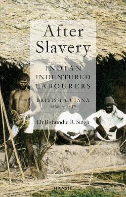 Book cover for After Slavery: Indian Indentured Labourers British Guiana, 1838 to 1917