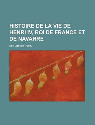 Book cover for Histoire de La Vie de Henri IV, Roi de France Et de Navarre