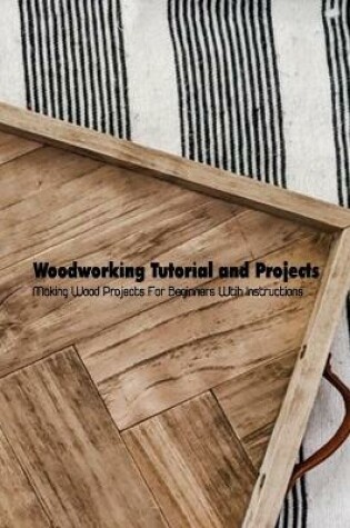 Cover of Woodworking Tutorial and Projects