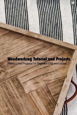 Book cover for Woodworking Tutorial and Projects