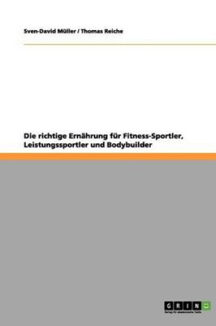 Cover of Die Richtige Ernahrung Fur Fitness-Sportler, Leistungssportler Und Bodybuilder