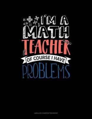 Cover of I'm a Math Teacher of Course I Have Problems