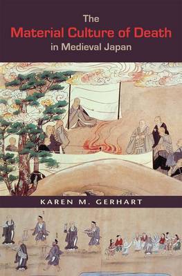 Book cover for The Material Culture of Death in Medieval Japan