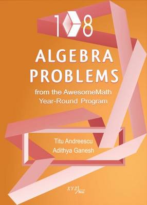 Book cover for 108 Algebra Problems from the AwesomeMath Year-Round Program