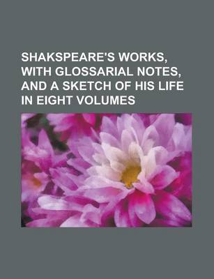 Book cover for Shakspeare's Works, with Glossarial Notes, and a Sketch of His Life in Eight Volumes