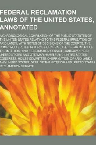 Cover of Federal Reclamation Laws of the United States, Annotated; A Chronological Compilation of the Public Statutes of the United States Relating to the Fede