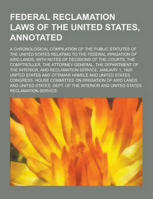 Book cover for Federal Reclamation Laws of the United States, Annotated; A Chronological Compilation of the Public Statutes of the United States Relating to the Fede