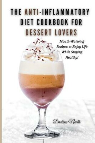 Cover of The Anti-Inflammatory Diet Cookbook for Dessert Lovers