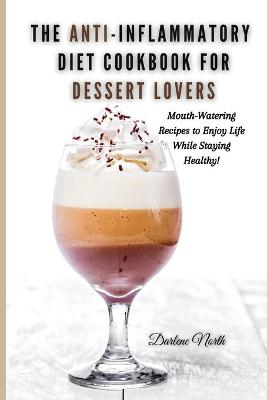 Book cover for The Anti-Inflammatory Diet Cookbook for Dessert Lovers