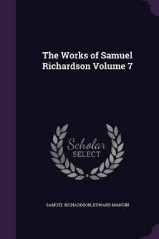 Cover of The Works of Samuel Richardson Volume 7