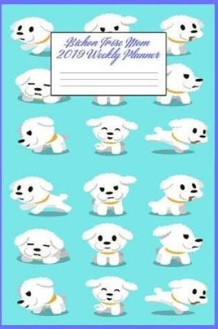 Cover of Bichon Frise Mom 2019 Weekly Planner