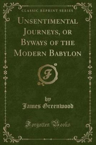 Cover of Unsentimental Journeys, or Byways of the Modern Babylon (Classic Reprint)