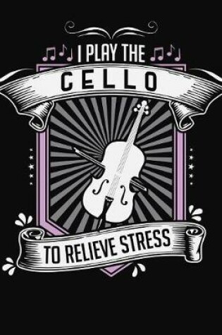 Cover of I Play Cello To Relieve Stress