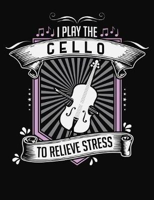 Book cover for I Play Cello To Relieve Stress