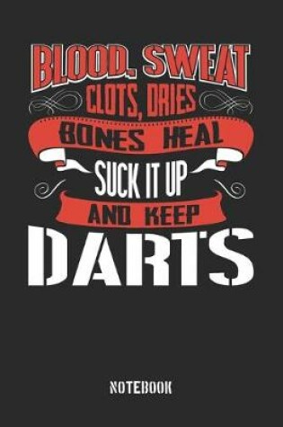 Cover of Blood clots sweat dries bones heal. Suck it up and keep Darts