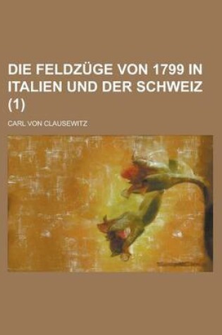 Cover of Die Feldzuge Von 1799 in Italien Und Der Schweiz (1)