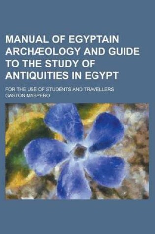 Cover of Manual of Egyptain Archaeology and Guide to the Study of Antiquities in Egypt; For the Use of Students and Travellers