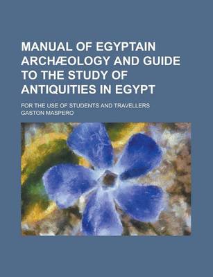 Book cover for Manual of Egyptain Archaeology and Guide to the Study of Antiquities in Egypt; For the Use of Students and Travellers