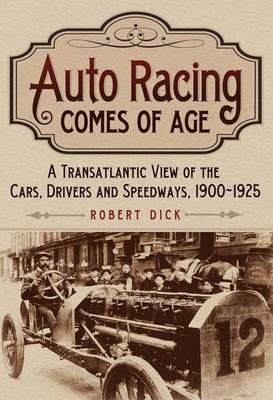 Book cover for Auto Racing Comes of Age: A Transatlantic View of the Cars, Drivers and Speedways, 1900-1925