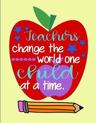 Book cover for Teachers change the world one child at a time.