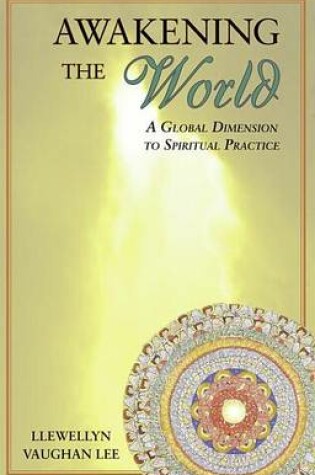 Cover of Awakening the World: A Global Dimension to Spiritual Practice