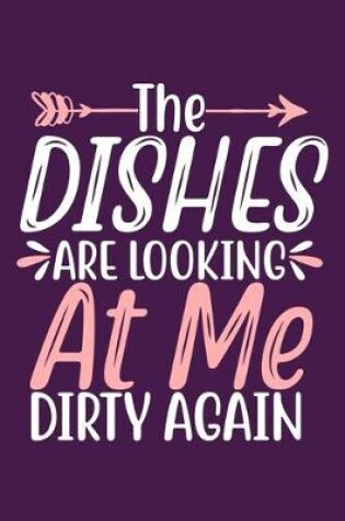 Cover of The Dishes Are Looking At Me Dirty Again