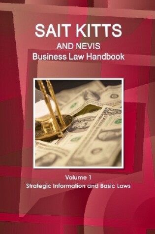 Cover of St. Kitts and Nevis Business Law Handbook Volume 1 Strategic Information and Basic Laws