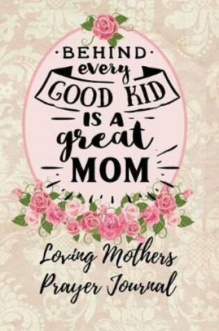 Cover of Behind Every Good Kid Is a Great Mom