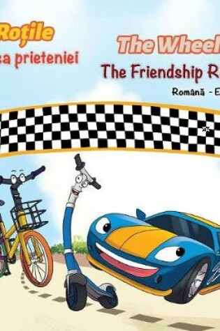 Cover of The Wheels The Friendship Race (Romanian English Bilingual Book)