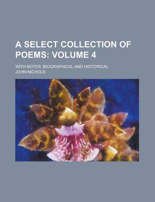 Book cover for A Select Collection of Poems; With Notes, Biographical and Historical Volume 4