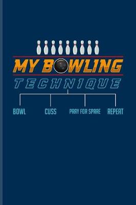 Book cover for My Bowling Technique Bowl Cuss Pray For Spare Repeat