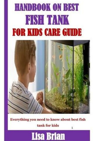 Cover of Handbook on Best Fish Tank for Kids Care Guide