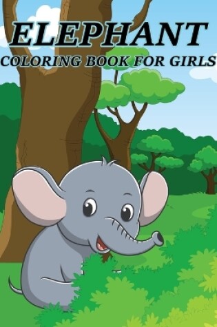 Cover of Elephant Coloring Book For Girls