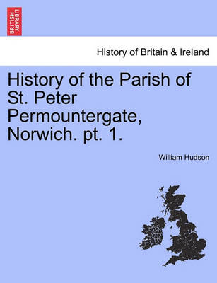 Book cover for History of the Parish of St. Peter Permountergate, Norwich. PT. 1.