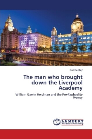 Cover of The man who brought down the Liverpool Academy