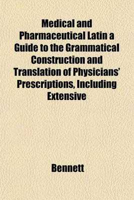 Book cover for Medical and Pharmaceutical Latin a Guide to the Grammatical Construction and Translation of Physicians' Prescriptions, Including Extensive