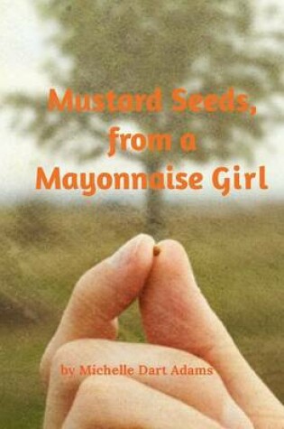Cover of Mustard Seeds, from a Mayonnaise Girl