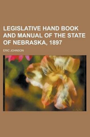 Cover of Legislative Hand Book and Manual of the State of Nebraska, 1897