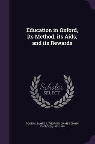 Cover of Education in Oxford, Its Method, Its AIDS, and Its Rewards